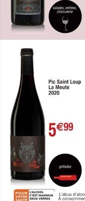 salades, entrées, charcuterie  Pic Saint Loup La Meute 2020  5€99  POUR L'ALCOOL  VOTRE CEST MAXIMUM SANTE DEUX VERRES  pridades 