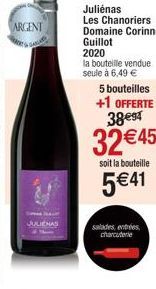 ARGENT  JULIENAS  Julienas Les Chanoriers Domaine Corinne Guillot 2020  la bouteille vendue seule à 6,49 €  5 bouteilles +1 OFFERTE  38€94  32 €45  soit la bouteille  5€41  salades entrées charcuterie