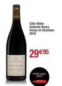 COTE-ROTH  Côte-Rôtie Instants Rares Cheys et Chaillées 2019  29 €95  viandes rouges gibiers 