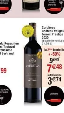 *******  vaugelas  ****  corbières château vaugelas terroir prestige 2020  la 2 bouteille.  à -50%  9€98  7€48  soit la bouteille  3 €74  grillades 