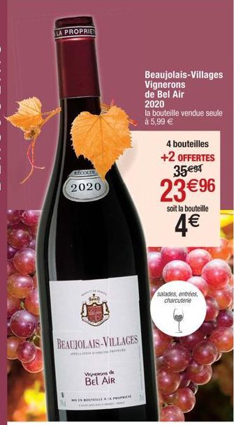 LA PROPRIET  RECOLTE  2020  CARNE  SAND  BEAUJOLAIS-VILLAGES  Vignons de  Bel Air  EN BOUTEILLE AT  PRO  Beaujolais-Villages Vignerons  de Bel Air  2020  la bouteille vendue seule à 5,99 €  4 bouteill