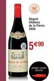Régnie Château de la Pierre 2020  Ⓒ5 €99  teau de la Pie REGNIE  gritades viandes banches 