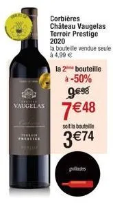 *******  vaugelas  ****  corbières château vaugelas terroir prestige 2020  la bouteille vendue seule à 4,99 €  la 2 bouteille.  à -50%  9€98  7€48  soit la bouteille  3 €74  grillades 