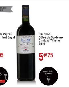 CHATEAD TRAYN  Castillon Côtes de Bordeaux Château Tifayne 2016  5 €75  charcuterie, grades 