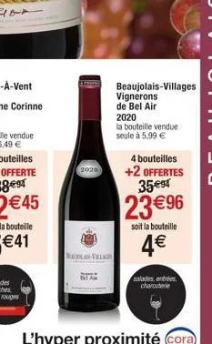 2020  bel a  bahan-villages  beaujolais-villages vignerons de bel air  2020  la bouteille vendue seule à 5,99 €  4 bouteilles +2 offertes 35e⁹4  23 € 96  soit la bouteille  4€  salades entrées charcut