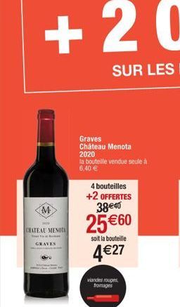 M  CHATEAU MENOTA  GRAVES  Graves Château Menota 2020  la bouteille vendue seule à  6,40 €  4 bouteilles +2 OFFERTES 38€40  25€60  soit la bouteille  4€27  viandes rouges, fromages 