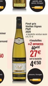 Hy  200  RILLES VIGNE  ALBAGE  Paff  aperts plats épicés, fromages  Pinot gris Vieilles Vignes  Pfaff  2020  a bouteille vendue seule  à 6,75 €  4 bouteilles  +2 OFFERTES 40 €50  27€  soit la bouteill