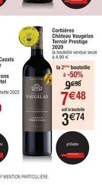 radik prentice  corbières château vaugelas terroir prestige 2020  la bouteille vendue seule  à 4,99 €  9.€98  vaugelas 7€48  la 2 bouteille  à -50%  soit la bouteille  3 €74  grades 