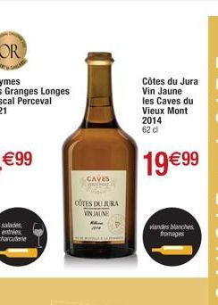 CAVES www.RE  COTES DU JURA VIN JAUNE  Côtes du Jura Vin Jaune  les Caves du Vieux Mont 2014 62 cl  19€99  viandes blanches  fromages 