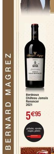 BERNARD MAGREZ  Bordeaux  Château Jamais Renoncer 2021  5 €95  grillades, vandes rouges gibiers  