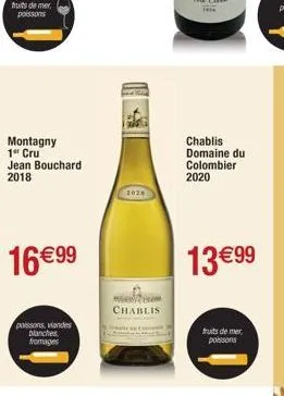 fruits de mer poissons  montagny 1" cru jean bouchard 2018  16€99  poissons, viandes blanches fromages  2020  chablis  chablis domaine du colombier 2020  13 €99  fruits de mer poissons 