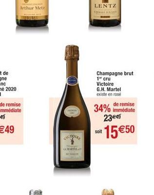 de remise immédiate  MANT  Arthur Metz  VICTOIRE  MARTEL  LENTZ  DABLE  G.H. Martel existe en rosé  Champagne brut 1" cru Victoire  de remise  34% immédiate 23€49  oit 15€50 