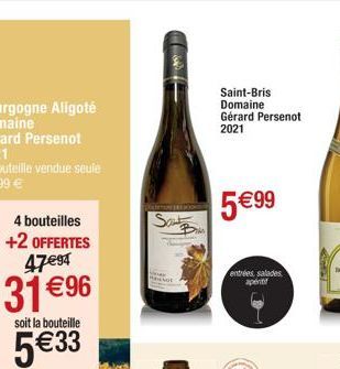 4 bouteilles +2 OFFERTES 47€94  31 €96  soit la bouteille  5€33  (f  QORTUNERY  Sant  Saint-Bris  Domaine Gérard Persenot  2021  5 €99  entrées, salades aperit 