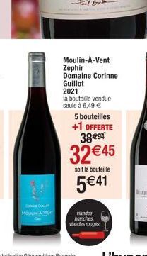 MOUL  Moulin-À-Vent Zephir Domaine Corinne Guillot 2021  la bouteille vendue seule à 6,49 €  5 bouteilles  +1 OFFERTE 38€94  32 €45  soit la bouteille  5€41  andes blanches viandes rouges 