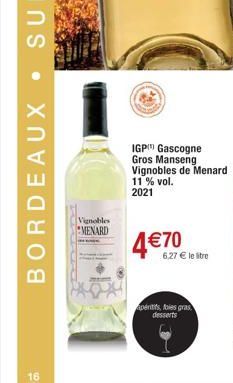 .  BORDEAUX  16  Vignobles  MENARD  IGP Gascogne Gros Manseng Vignobles de Menard 11 % vol. 2021  4€70  6,27 € le litre  apéritifs, foies gras desserts 