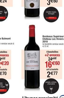 CEN  LES VIVIERS  DEAUX SUPER 2018  viandes rouges fromages  Bordeaux Supérieur Château Les Viviers 2018  la bouteille vendue seule à 4,15 €  4 bouteilles +2 OFFERTES 24€90  16€60  soit la bouteille  