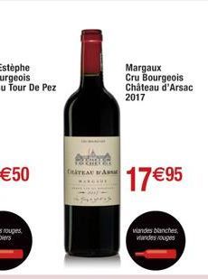 CHATEAU A  Margaux Cru Bourgeois Château d'Arsac 2017  17 €95  viandes blanches, viandes rouges 