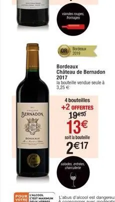 *******  bernadon  bordeaux  viandes rouges, fromages  bordeaux 2019  bordeaux  château de bernadon  2017  la bouteille vendue seule à 3,25 €  4 bouteilles +2 offertes 19€50  13€  soit la bouteille  2