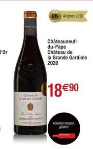 ONDA  LA GRANDE GA  O  OR Avignon 2020  Châteauneuf-du-Pape Château de  la Grande Gardiole  2020  18 € 90  viandes rouges gibiers 