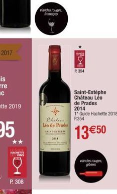 HACHETT  VINS  P. 308  viandes rouges  fromages  Chaten  Léo de Prades  SAINT-ET  TO  P. 354  Saint-Estèphe Château Léo de Prades 2014  1* Guide Hachette 2018 P.354  13 €50  viandes rouges, gibiers 