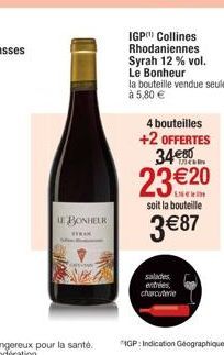 LE BONHEUR  TRAK  IGP Collines Rhodaniennes Syrah 12 % vol.  Le Bonheur  la bouteille vendue seule  à 5,80 €  4 bouteilles  +2 OFFERTES 34€80  23 €20  soit la bouteille  3€87  salades entrées, charcut