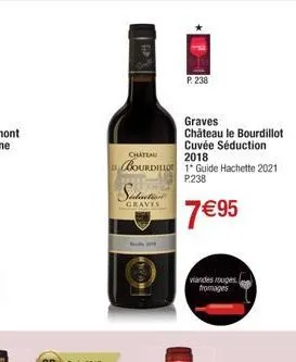 chateau  bourdillos  sudactio  graves  p: 238  graves château le bourdillot cuvée séduction 2018  1° guide hachette 2021  p238  7 €95  viandes rouges. fromages 