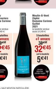 Moulin-À-Vent  Zéphir  Domaine Corinne Guillot  2021  la bouteille vendue seule à 6,49 €  5 bouteilles +1 OFFERTE 38€94  32 €45  soit la bouteille  5€41  viandes blanches vandes rouges 