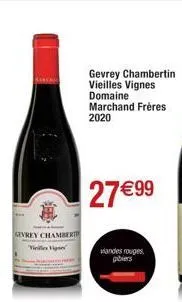 sevrey chamber  vinile vignes  gevrey chambertin  vieilles vignes domaine marchand frères 2020  27€99  viandes rouges piers  
