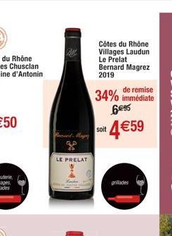 and Mag zo  LE PRELAT  Côtes du Rhône Villages Laudun Le Prelat Bernard Magrez 2019  de remise  34% immédiate  6€95  ¹4 €59  soit  grades 