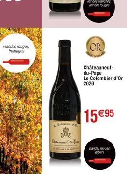 viandes rouges, fromages  CHANCASHIN  Colombie &  tement du  viandes blanches, viandes rouges  OR  Châteauneuf-du-Pape Le Colombier d'Or 2020  15€95  viandes rouges gibiers 