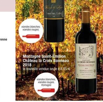 viandes blanches, viandes rouges,  Lumacdaint Emlen  viandes blanches, viandes rouges, fromages  Montagne Saint-Emilion Château la Croix Bonneau 2018  la bouteille vendue seule à 6,95 €  CHATEAU  LA C