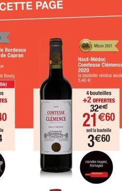 COMTESSE  CLEMENCE  OR Micon 2021  Haut-Médoc Comtesse Clémence 2020 la bouteille vendue seule à 5,40 €  4 bouteilles +2 OFFERTES 32€40  21 €60  soit la bouteille  3 €60  viandes rouges fromages 