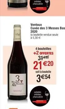 vm  3.  messes y hanes  la bouteille vendue seule  à 5,30 €  4 bouteilles +2 offertes 3180  21 €20  soit la bouteille  3 €54  entrées charcuterie 