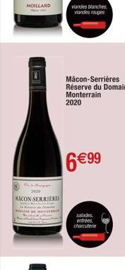 MOILLARD  2010  MACON SERRIERIS  a Branca de fuma  viandes blanches viandes rouges  Mâcon-Serrières Réserve du Domaine Monterrain. 2020  6 €99  salades entrées charcuterie 