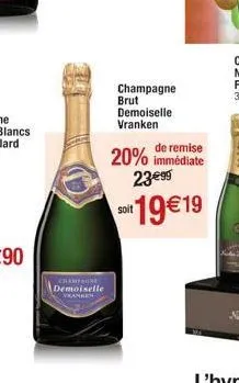 champagne demoiselle vừammen  champagne brut demoiselle vranken  de remise  20% immédiate 23€99  soit 19€19 
