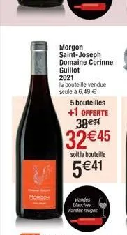 morgon saint-joseph domaine corinne guillot 2021  la bouteille vendue  seule à 6,49 €  5 bouteilles +1 offerte 38e94  32 €45  soit la bouteille  5€41  wandes blanches viandes rouges 