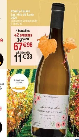 pouilly-fuissé les vins de lana 2021  la bouteille vendue seule à 16,99 €  4 bouteilles  +2 offertes 101€94  67 € 96  soit la bouteille  11 € 33  fruits de mer, poisson  moneta  tony  vin de bourgogne