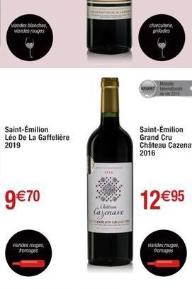 viandes blanches viandes rouges  Saint-Émilion Léo De La Gaffelière 2019  9€70  viandes rouges, fromages  Cazenave  charcuterie grades  ARGANT  Saint-Émilion Grand Cru Château Cazenave 2016  12€95  va