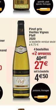 T  2000  BILLES VIGNE  AMALE  Pfaff  apetits plats épicés, fromages  Pinot gris Vieilles Vignes  Pfaff  2020  la bouteille vendue seule à 6,75 €  4 bouteilles  +2 OFFERTES 40 €50  27€  soit la bouteil