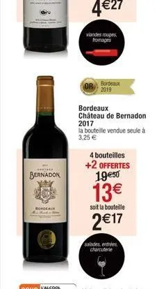beta  bernadon  borocaux  viandes rouges, fromages  bordeaux 2019  bordeaux  château de bernadon 2017  la bouteille vendue seule à 3,25 €  4 bouteilles +2 offertes 19€50  13€  soit la bouteille  2€17 