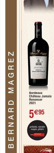 BERNARD MAGREZ  Bordeaux Château Jamais Renoncer 2021  5 €95  grillades, vandes rouges gibiers  