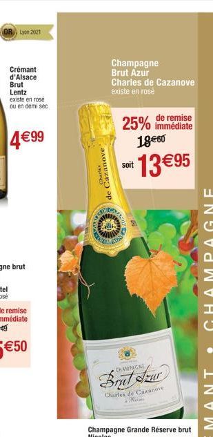 OR Lyon 2021  Crémant  d'Alsace  Brut  Lentz  existe en rosé ou en demi sec  4€99  Charles  de Cazanove  OKMARK  Champagne Brut Azur  Charles de Cazanove  existe en rosé  G  9:09  AMPA  25% de remise 