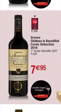 CHATEAU  BOURDILLOT  Seductio  GRAVES  P. 238  Graves  Château le Bourdillot  Cuvée Séduction 2018  1" Guide Hachette 2021 P.238  7 €95  viandes rouges fromages 