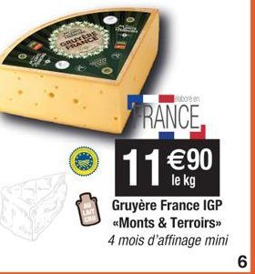 GRUTTEE  wa  labore en  FRANCE  11 €⁹0  le kg  Gruyère France IGP <<Monts & Terroirs>>  4 mois d'affinage mini  6 