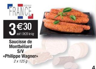 FRANCE  3 €30  soit 13€20 le kg  Saucisse de Montbéliard S/V  <<Philippe Wagner>>  2 x 125g 