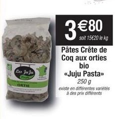 ORTIE  Les Juju  3 €80  soit 15€20 le kg  Pâtes Crête de Coq aux orties bio «Juju Pasta>> 250 g  existe en différentes variétés  à des prix différents 