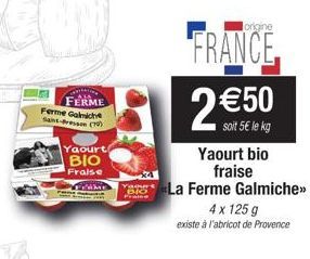 FERME Ferme Galmiche Saint-Bresson (7)  Yaourt  Blo  Fraise  EMME  origine  FRANCE  2 €50  soit 5€ le kg Yaourt bio fraise  La Ferme Galmiche»>  4x 125 g existe à l'abricot de Provence 