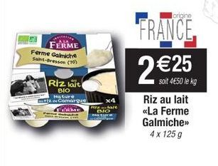 A LA  FERME Ferme Galmiche Saint-Bresson (70)  Riz lait  BIO Nature  uriz de Camargue  FINME  x4 are  BIO Mature  origine  FRANCE  2 €25  soit 4€50 le kg  Riz au lait «La Ferme Galmiche»> 4 x 125 g 