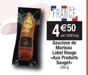 41  FRANCE  4 €50  soit 12€86 le kg Saucisse de Morteau Label Rouge «Aux Produits Sauget>> 350 g 