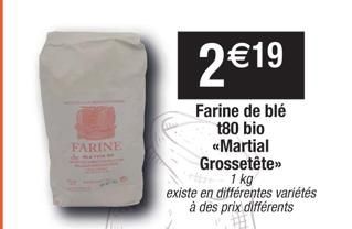 FARINE  2€19  Farine de blé t80 bio  «Martial  Grossetête»>  1 kg  existe en différentes variétés à des prix différents 